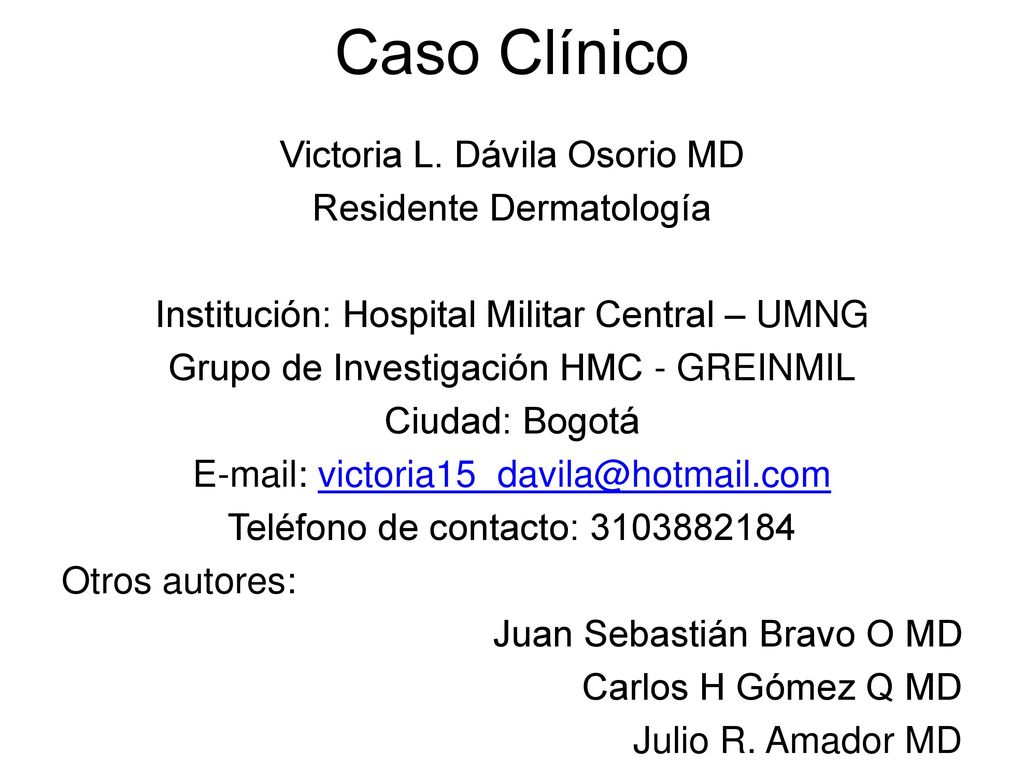 Caso Clínico Victoria L. Dávila Osorio MD Residente Dermatología