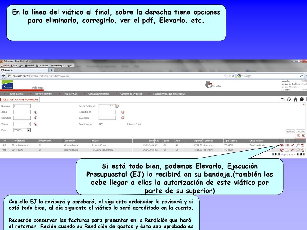 En la línea del viático al final, sobre la derecha tiene opciones para eliminarlo, corregirlo, ver el pdf, Elevarlo, etc.