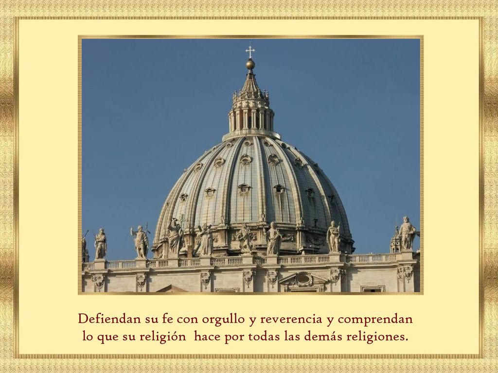 Defiendan su fe con orgullo y reverencia y comprendan