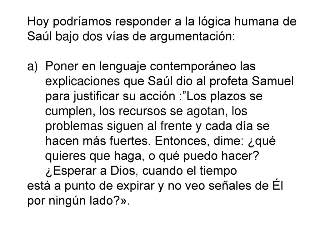 Hoy podríamos responder a la lógica humana de Saúl bajo dos vías de argumentación: