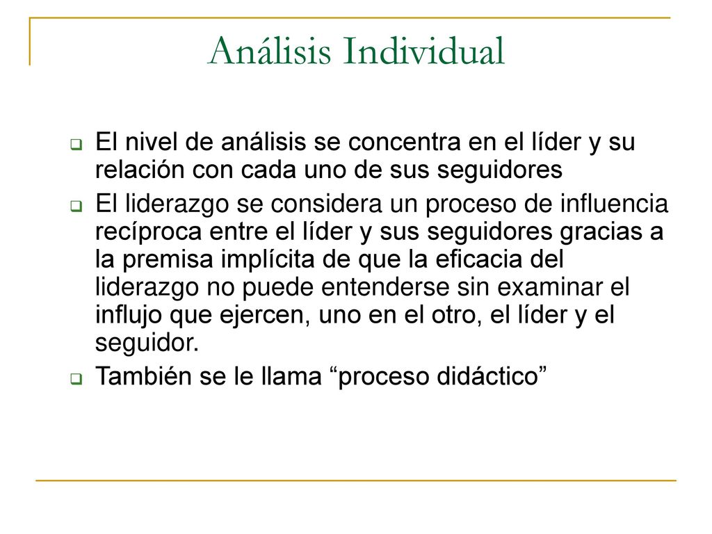 Análisis Individual El nivel de análisis se concentra en el líder y su relación con cada uno de sus seguidores.