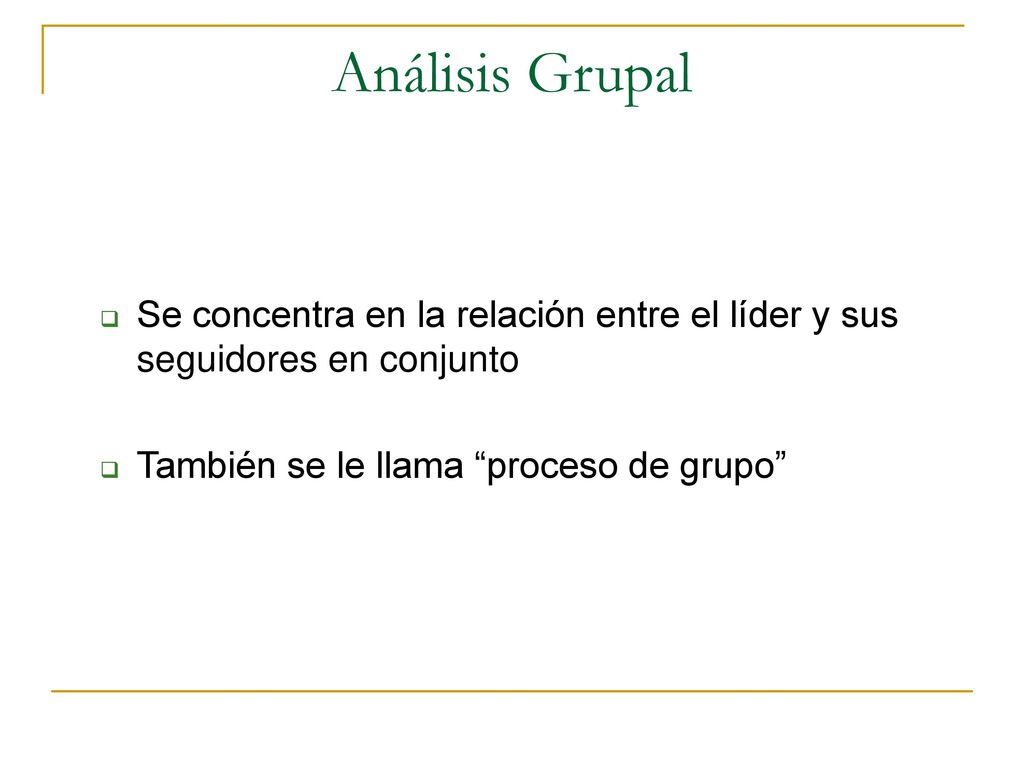 Análisis Grupal Se concentra en la relación entre el líder y sus seguidores en conjunto.