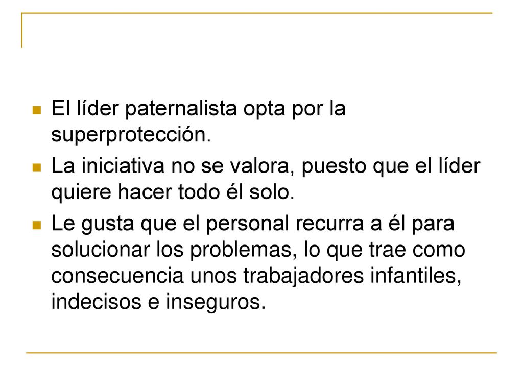 El líder paternalista opta por la superprotección.