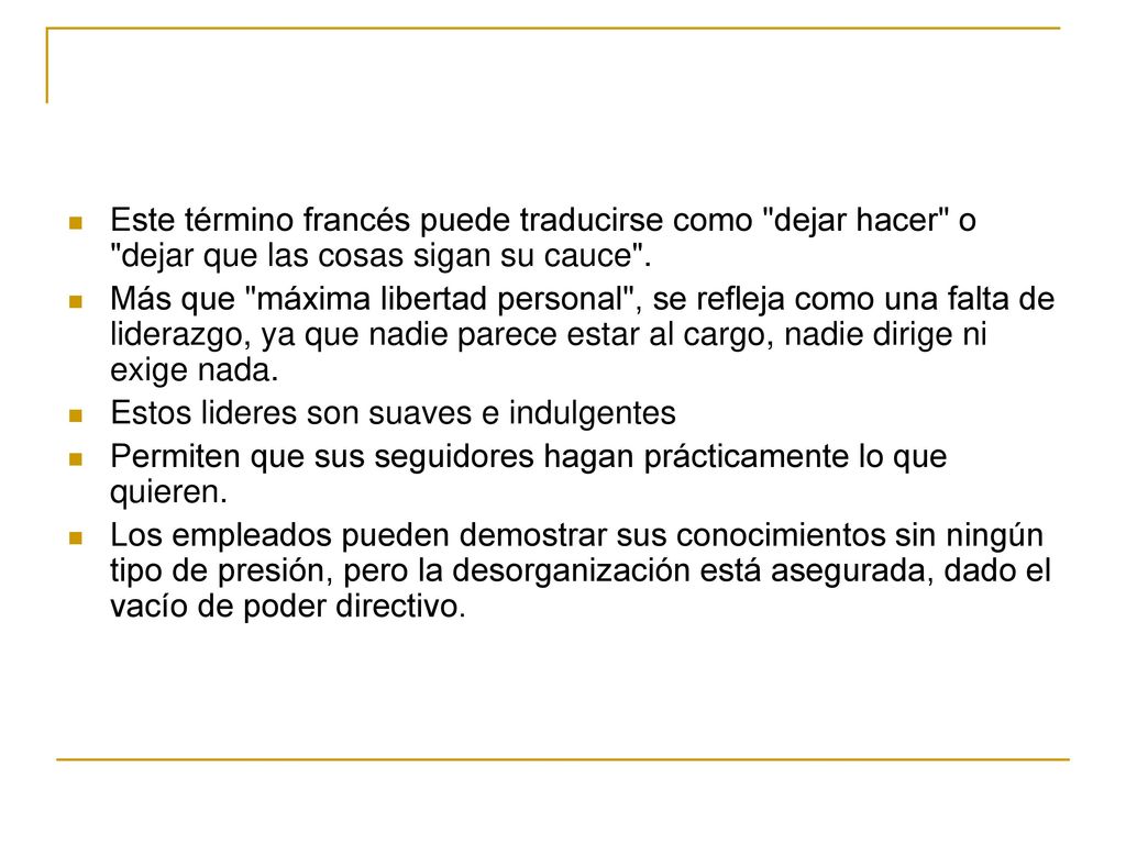 Este término francés puede traducirse como dejar hacer o dejar que las cosas sigan su cauce .