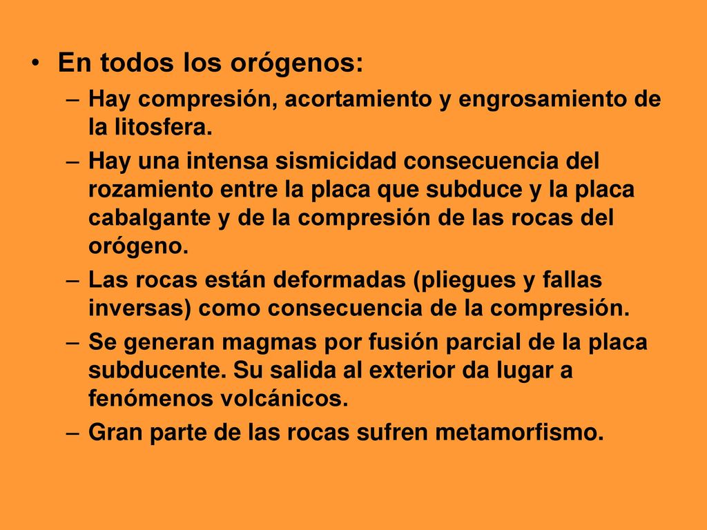 En todos los orógenos: Hay compresión, acortamiento y engrosamiento de la litosfera.