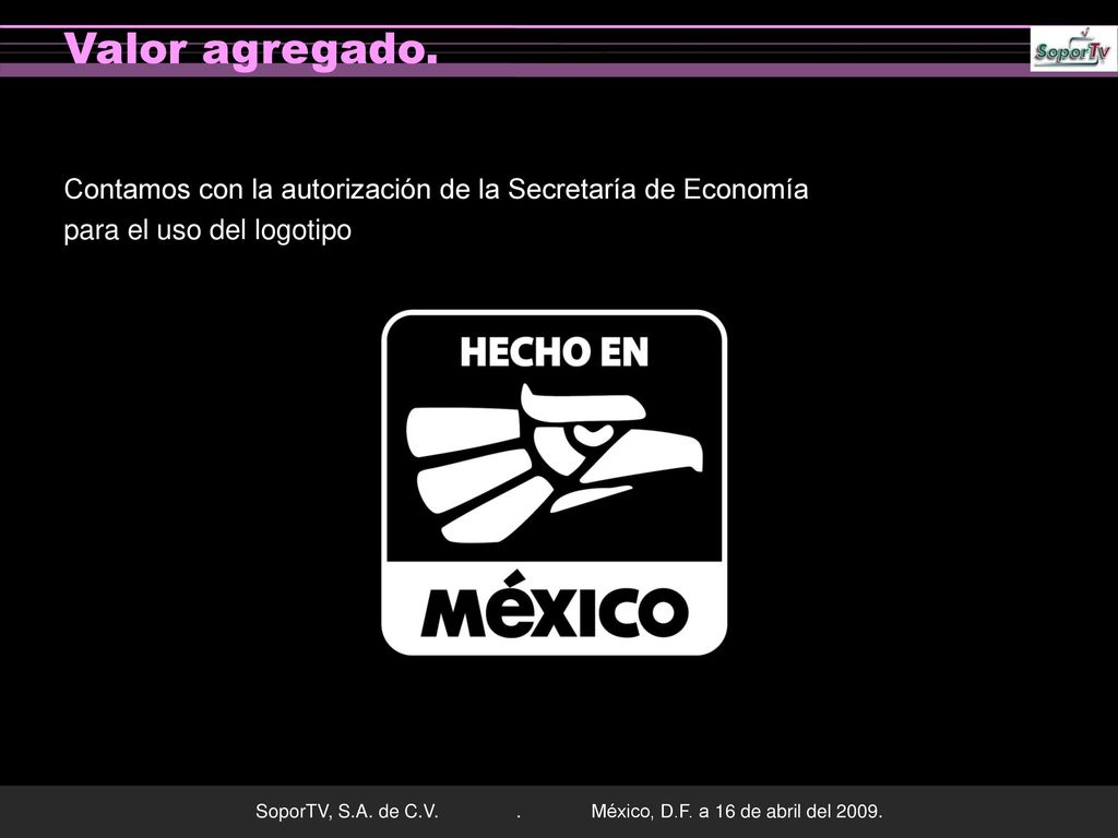 Valor agregado. Contamos con la autorización de la Secretaría de Economía para el uso del logotipo