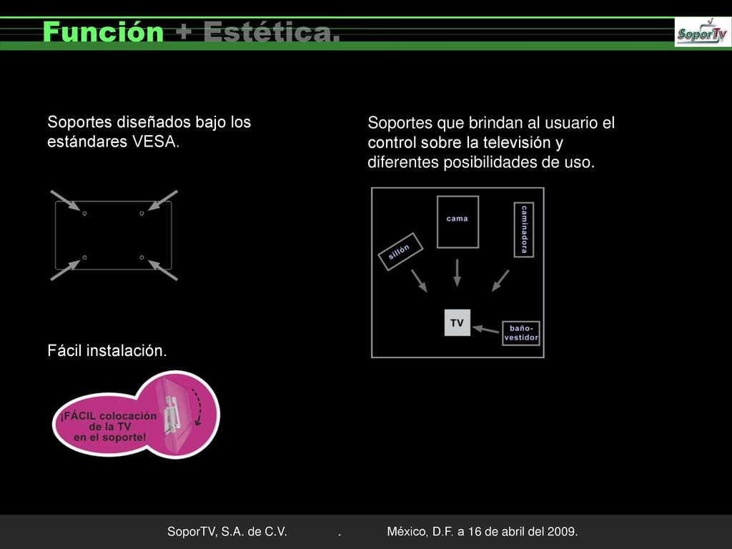 Función + Estética. Soportes diseñados bajo los estándares VESA.