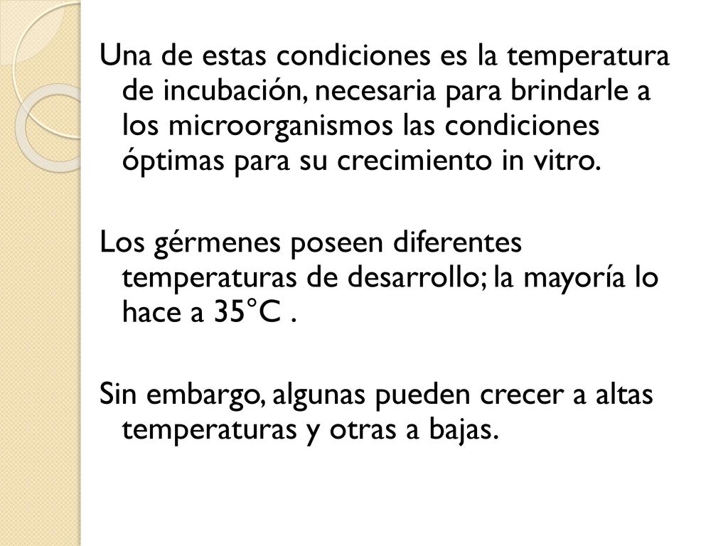 Una de estas condiciones es la temperatura de incubación, necesaria para brindarle a los microorganismos las condiciones óptimas para su crecimiento in vitro.