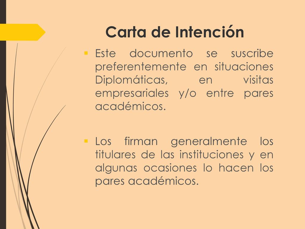 Carta de Intención Este documento se suscribe preferentemente en situaciones Diplomáticas, en visitas empresariales y/o entre pares académicos.