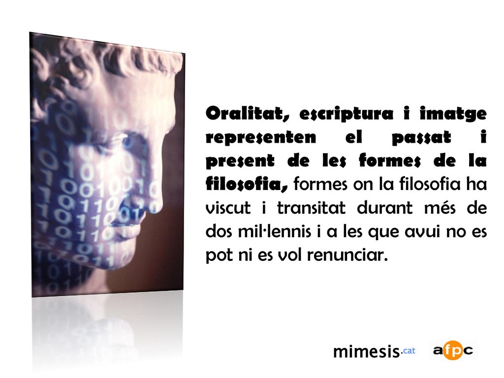 Oralitat, escriptura i imatge representen el passat i present de les formes de la filosofia, formes on la filosofia ha viscut i transitat durant més de dos mil·lennis i a les que avui no es pot ni es vol renunciar.