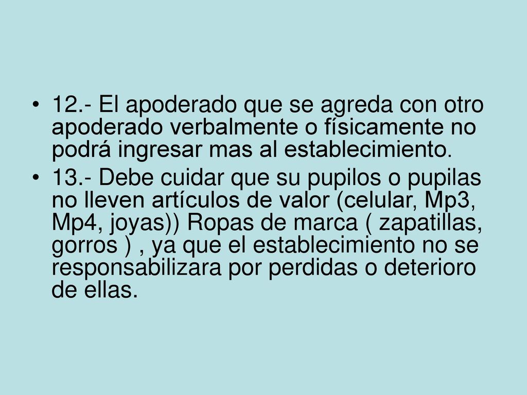 12.- El apoderado que se agreda con otro apoderado verbalmente o físicamente no podrá ingresar mas al establecimiento.
