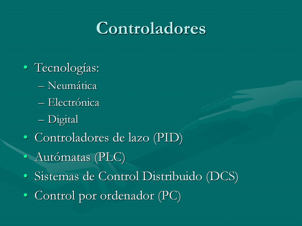 Controladores Tecnologías: Controladores de lazo (PID) Autómatas (PLC)