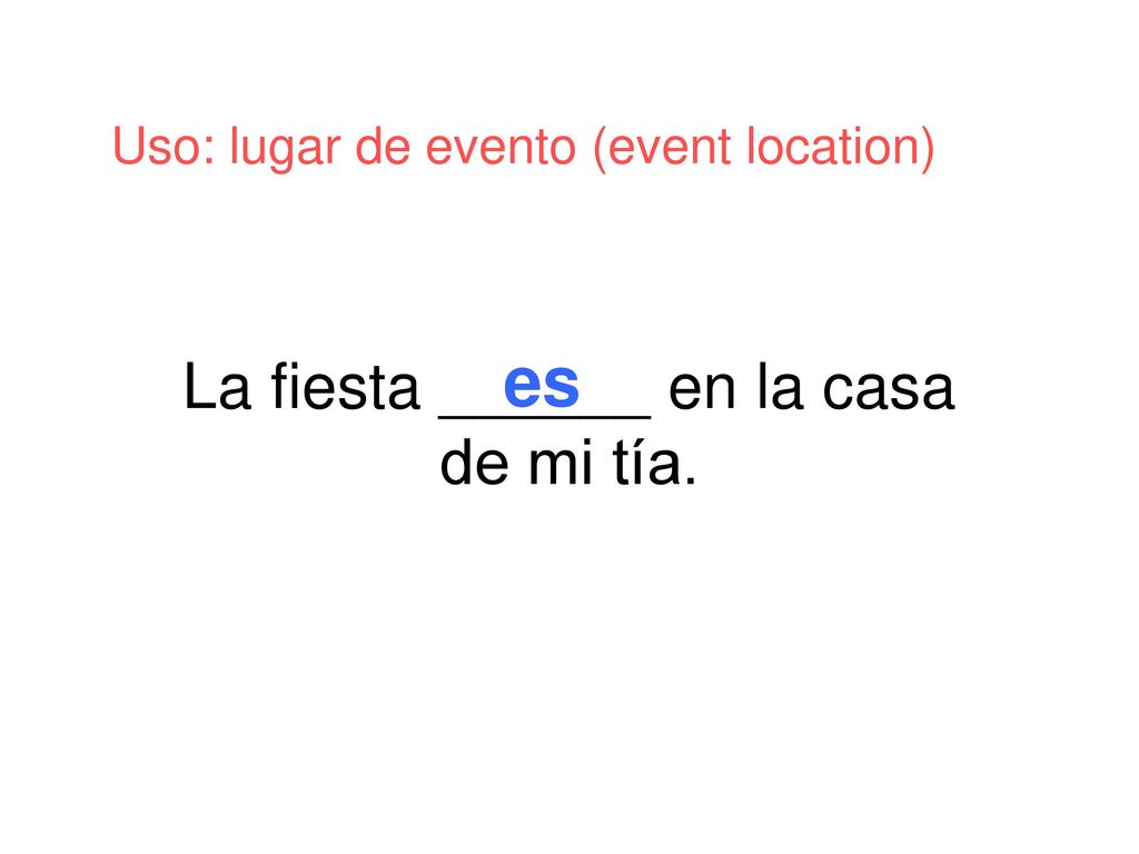 La fiesta ______ en la casa de mi tía.