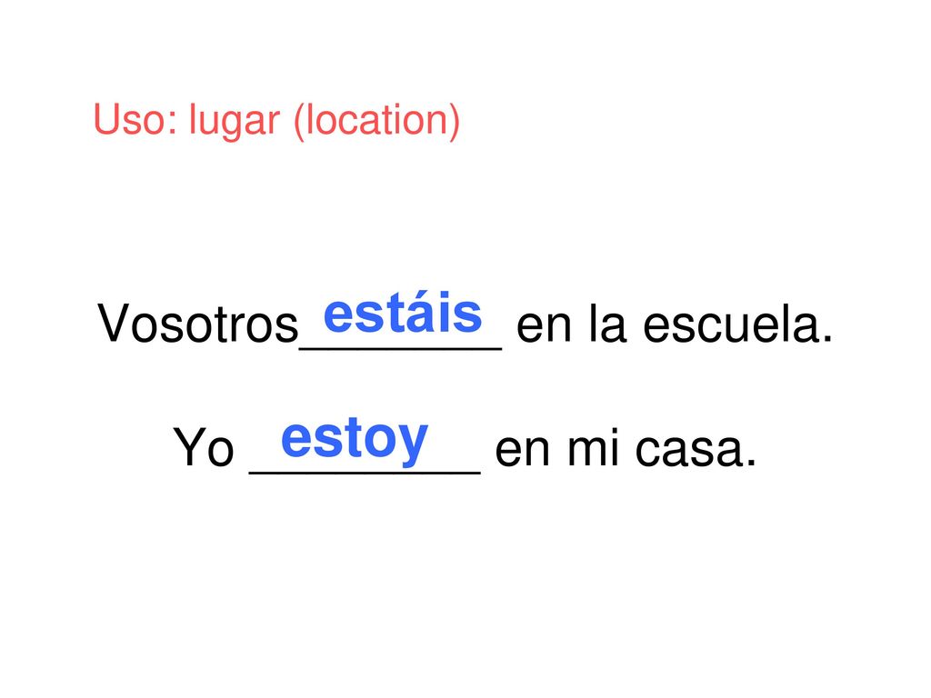 Vosotros_______ en la escuela. Yo ________ en mi casa.