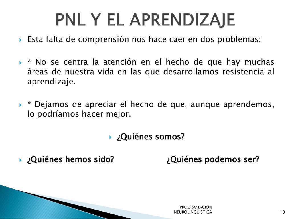 PNL Y EL APRENDIZAJE Esta falta de comprensión nos hace caer en dos problemas: