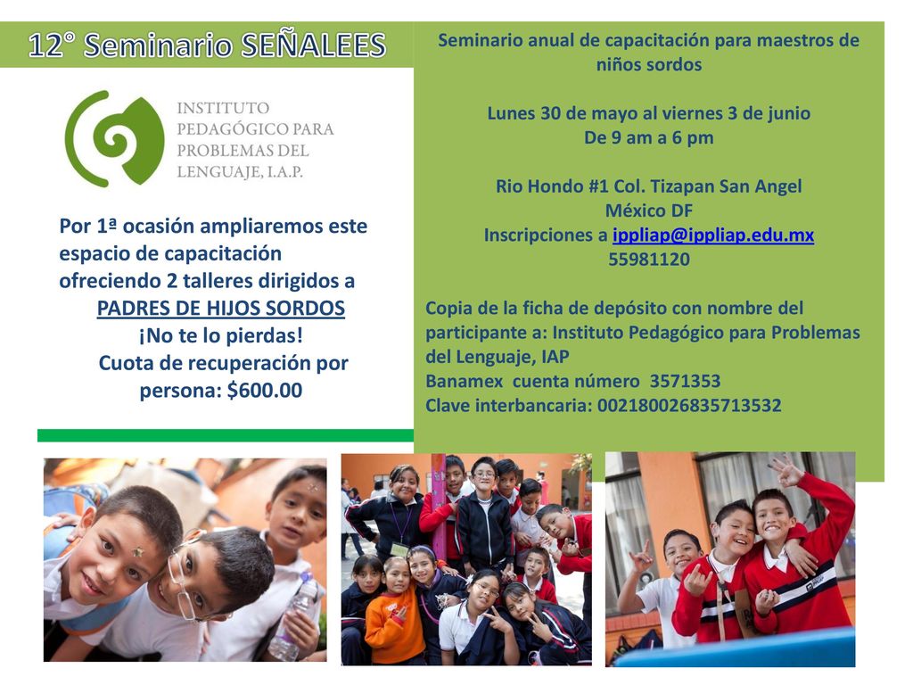12° Seminario SEÑALEES Seminario anual de capacitación para maestros de niños sordos. Lunes 30 de mayo al viernes 3 de junio.