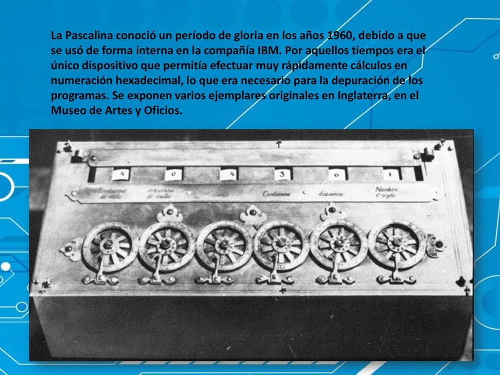 La Pascalina conoció un período de gloria en los años 1960, debido a que se usó de forma interna en la compañía IBM.