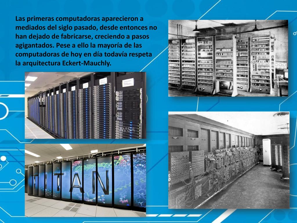 Las primeras computadoras aparecieron a mediados del siglo pasado, desde entonces no han dejado de fabricarse, creciendo a pasos agigantados.