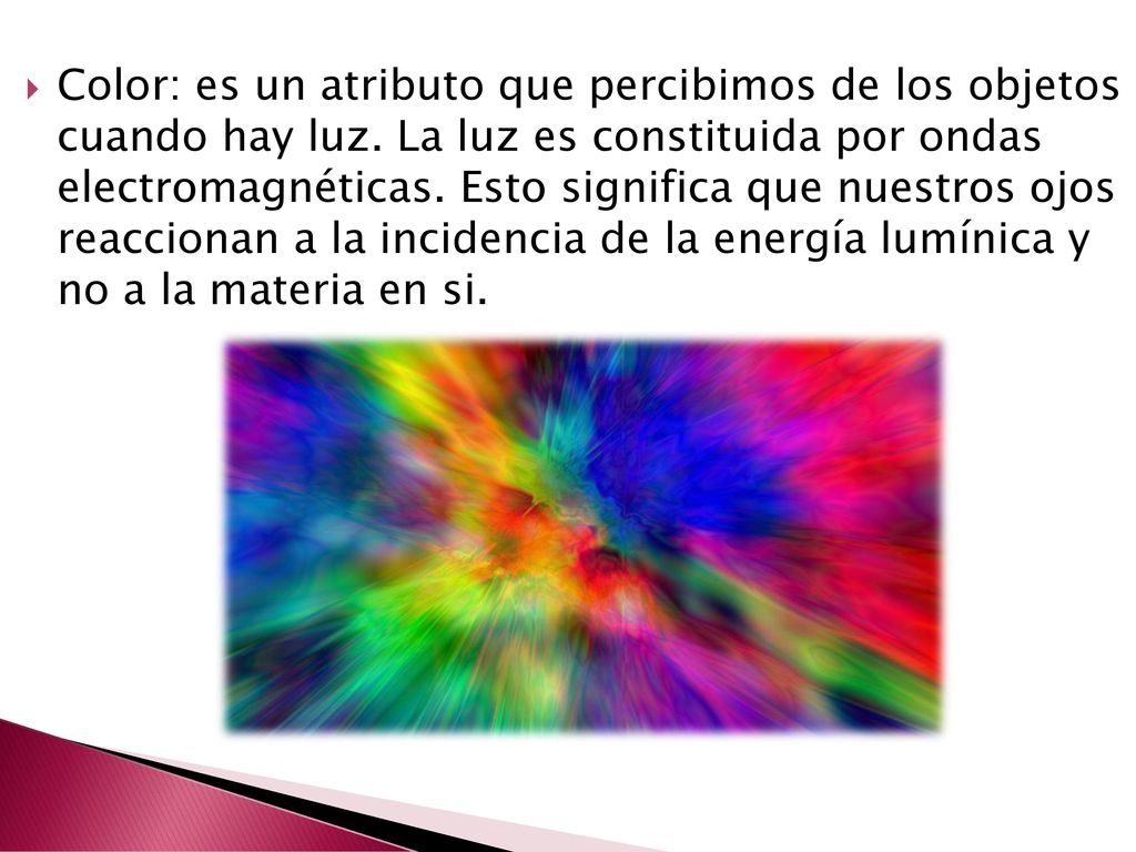 Color: es un atributo que percibimos de los objetos cuando hay luz