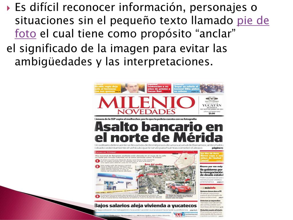 Es difícil reconocer información, personajes o situaciones sin el pequeño texto llamado pie de foto el cual tiene como propósito anclar