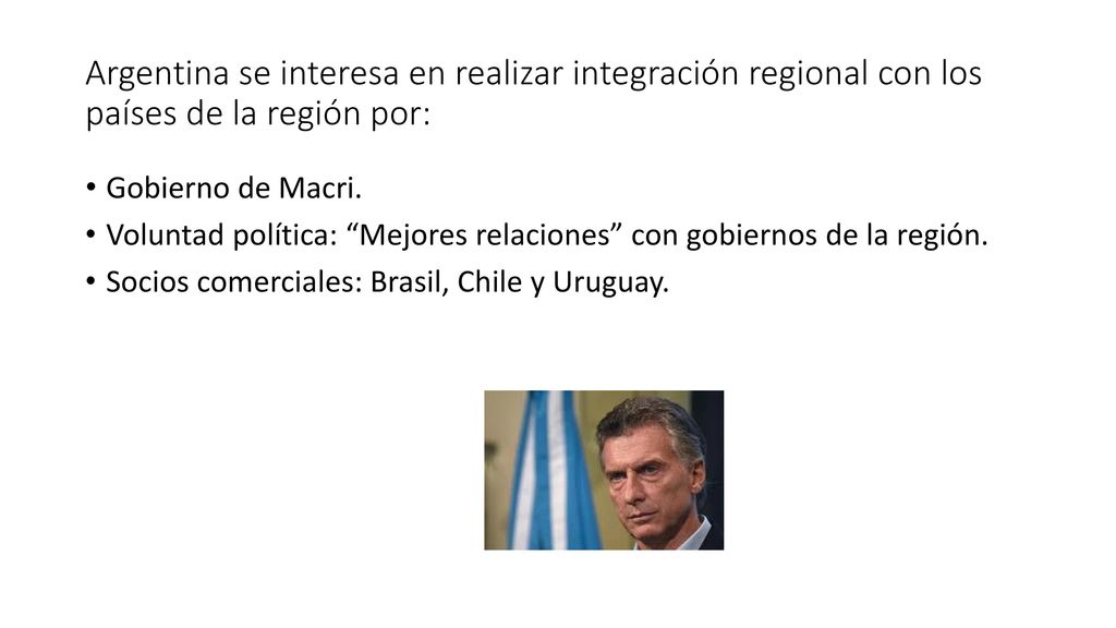 Argentina se interesa en realizar integración regional con los países de la región por: