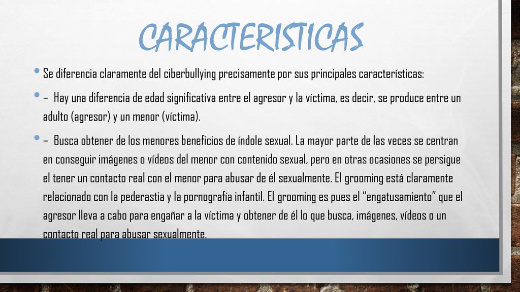 CARACTERISTICAS Se diferencia claramente del ciberbullying precisamente por sus principales características: