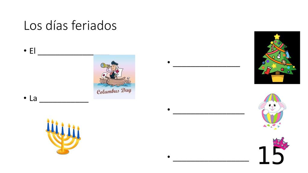 Los días feriados El ________________ _______________ La ___________