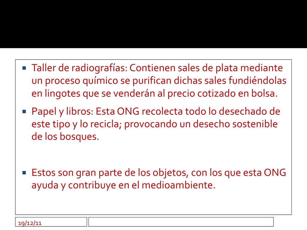 Taller de radiografías: Contienen sales de plata mediante un proceso químico se purifican dichas sales fundiéndolas en lingotes que se venderán al precio cotizado en bolsa.