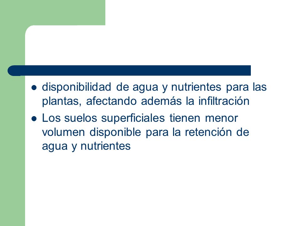 disponibilidad de agua y nutrientes para las plantas, afectando además la infiltración