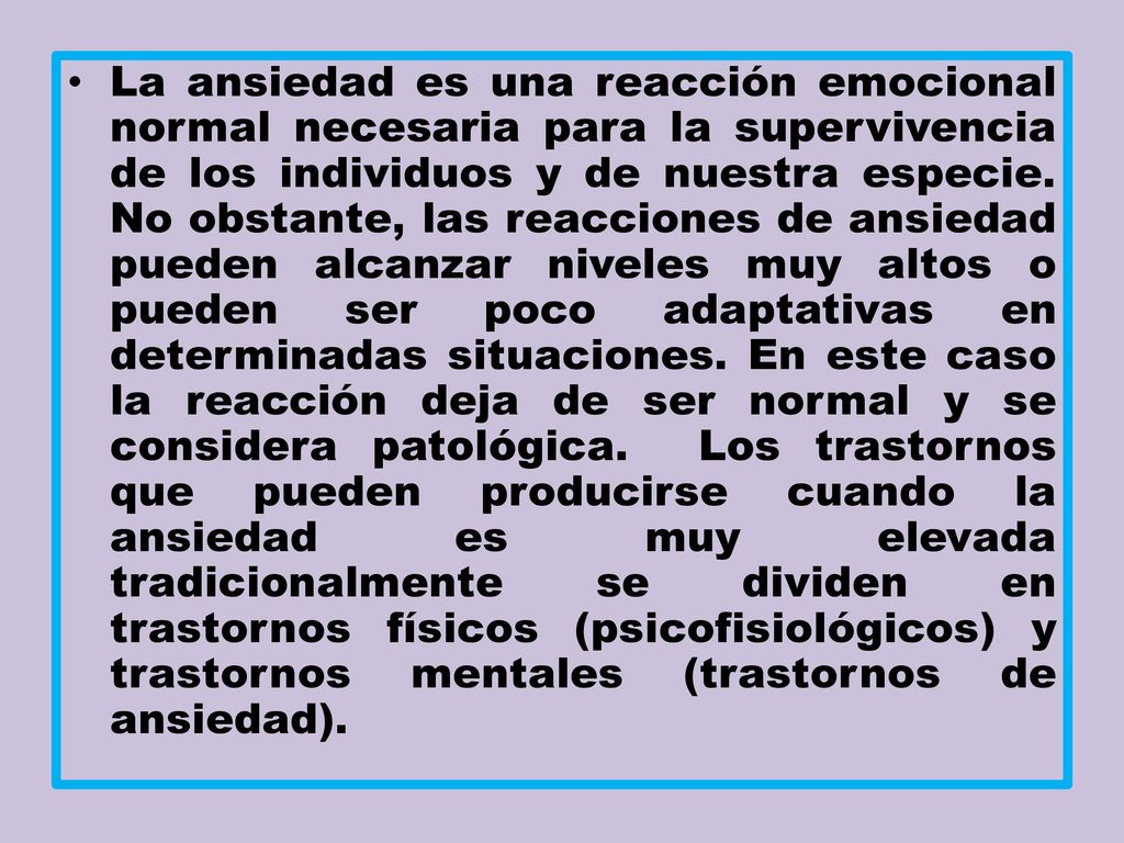 La ansiedad es una reacción emocional normal necesaria para la supervivencia de los individuos y de nuestra especie.
