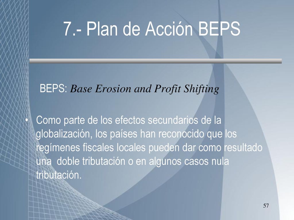 7.- Plan de Acción BEPS BEPS: Base Erosion and Profit Shifting