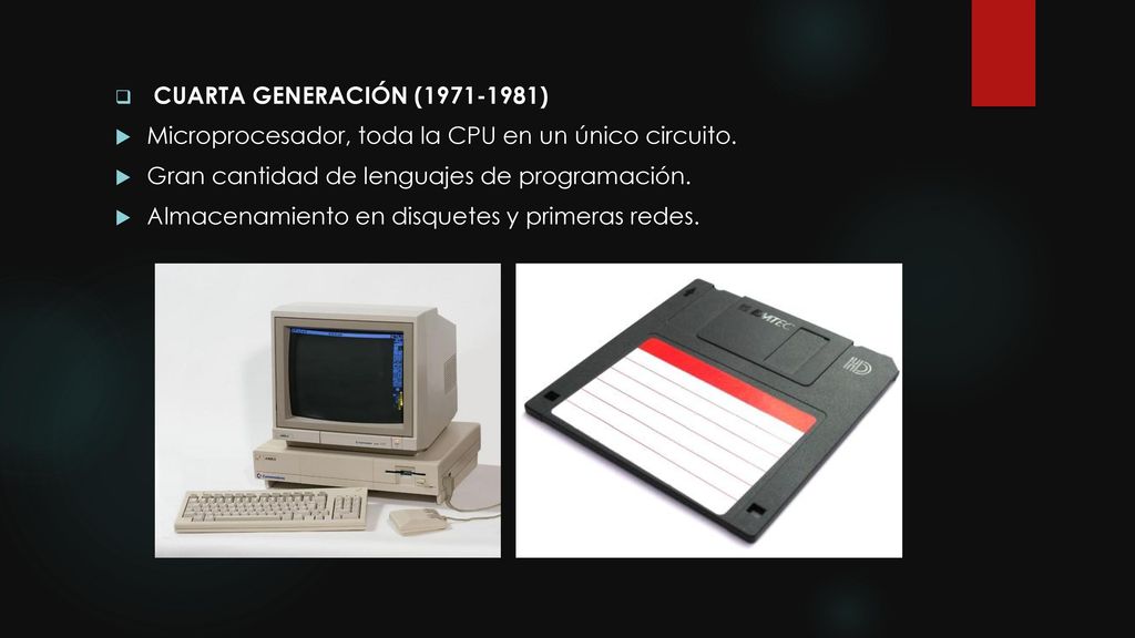 CUARTA GENERACIÓN ( ) Microprocesador, toda la CPU en un único circuito. Gran cantidad de lenguajes de programación.