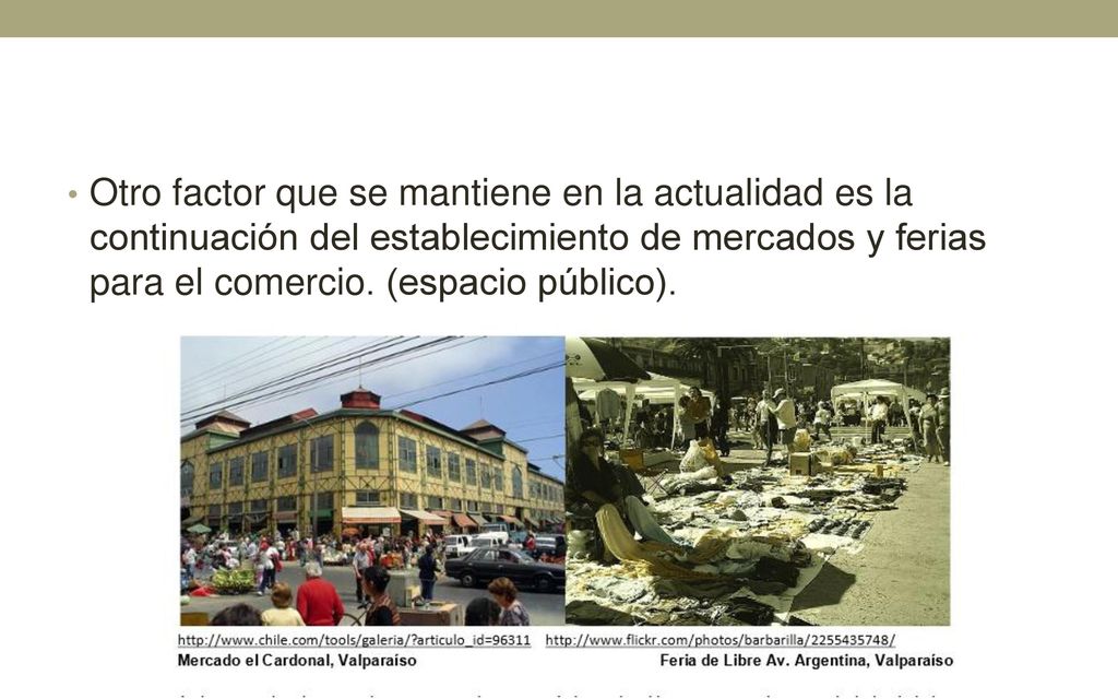 Otro factor que se mantiene en la actualidad es la continuación del establecimiento de mercados y ferias para el comercio.