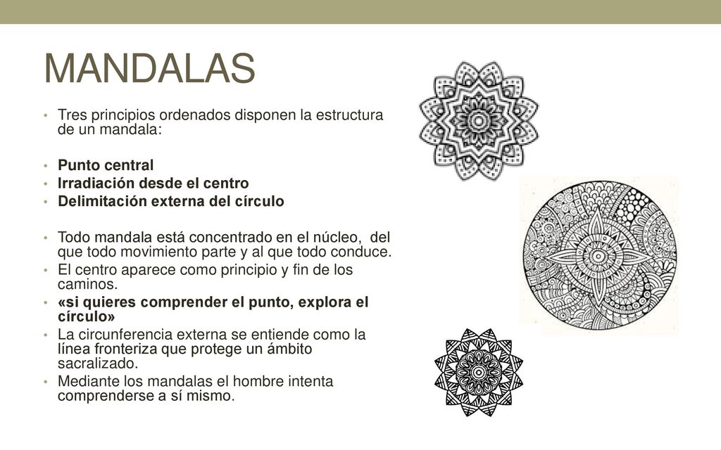 MANDALAS Tres principios ordenados disponen la estructura de un mandala: Punto central. Irradiación desde el centro.
