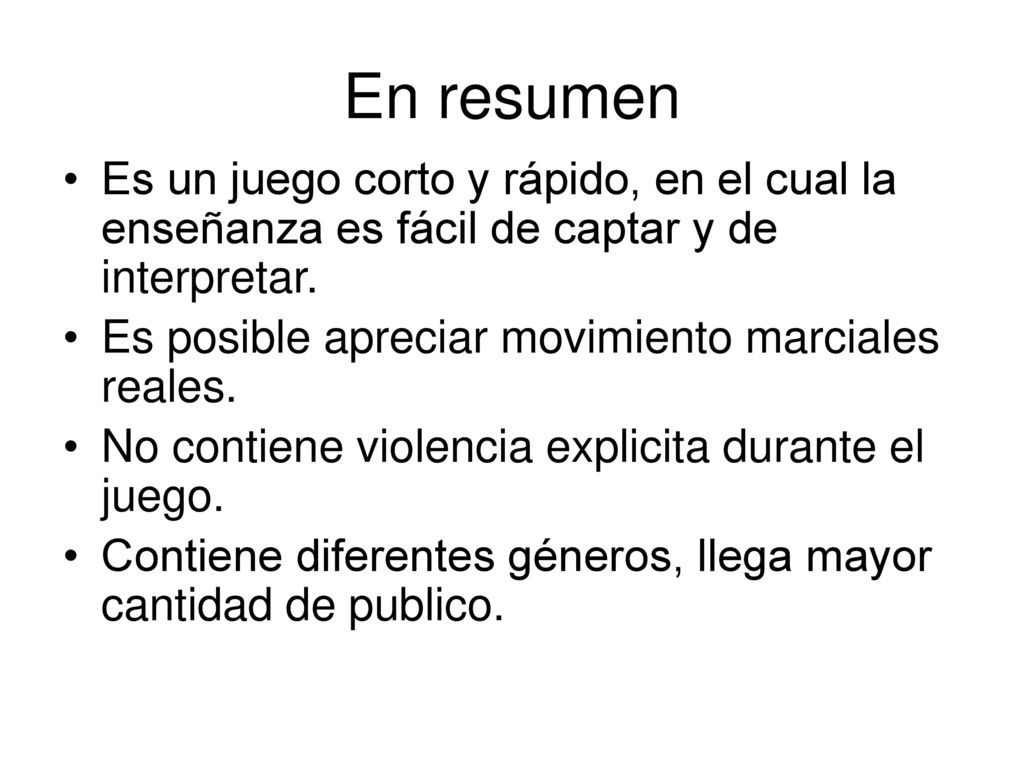 En resumen Es un juego corto y rápido, en el cual la enseñanza es fácil de captar y de interpretar.