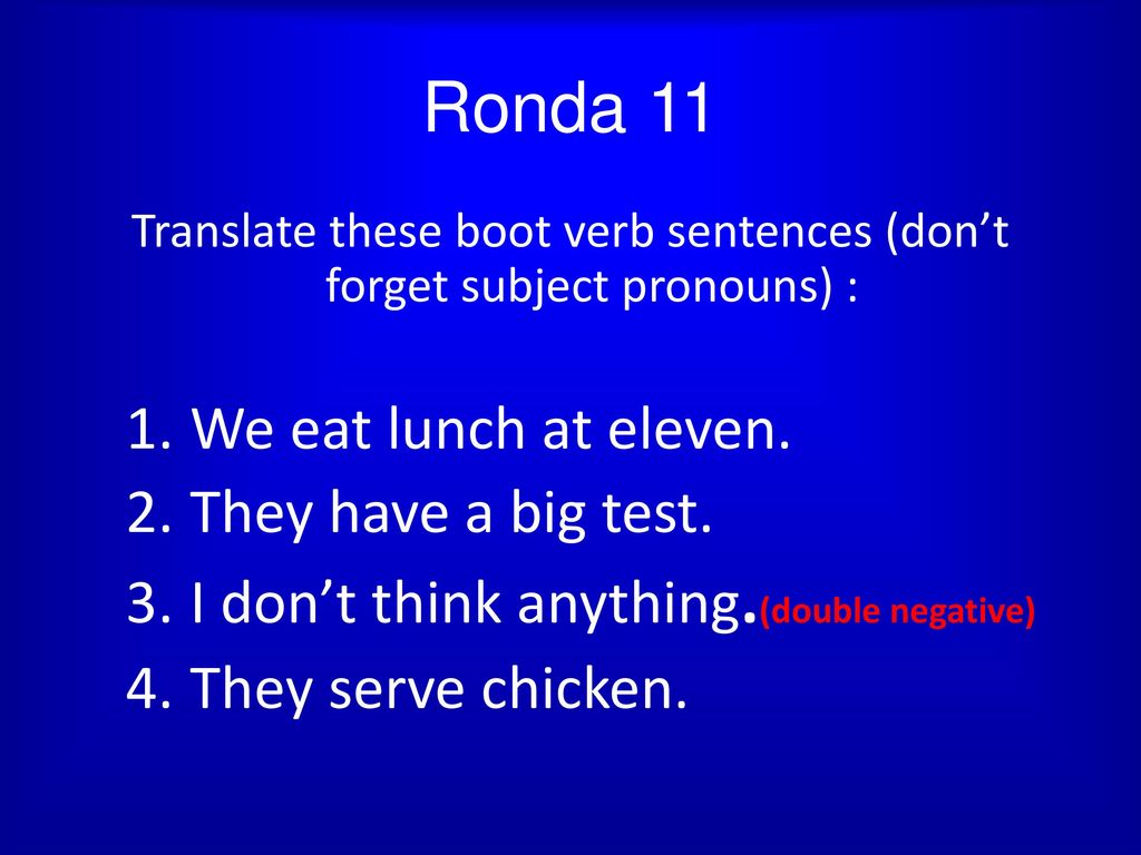Translate these boot verb sentences (don’t forget subject pronouns) :
