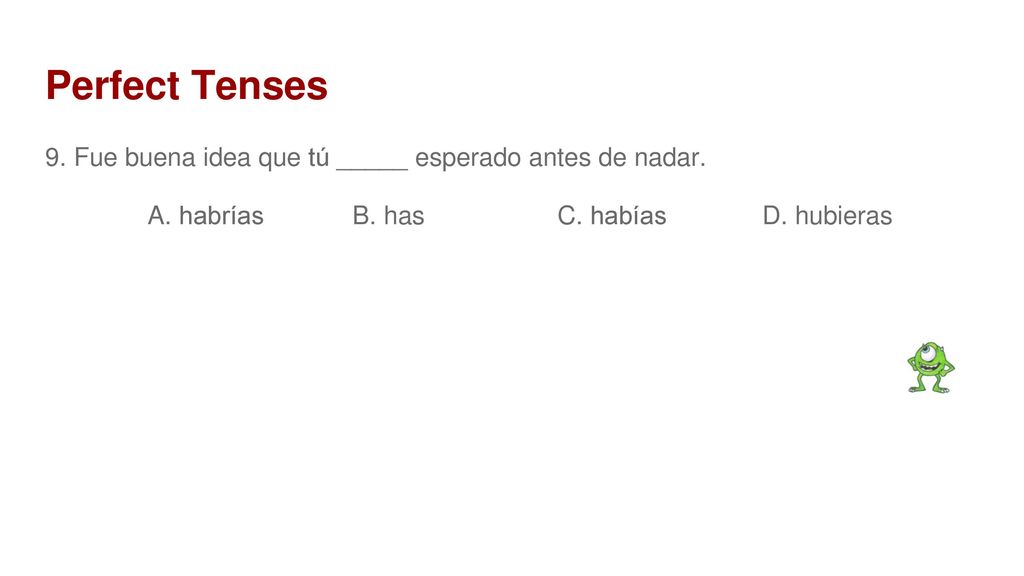 Perfect Tenses 9. Fue buena idea que tú _____ esperado antes de nadar.