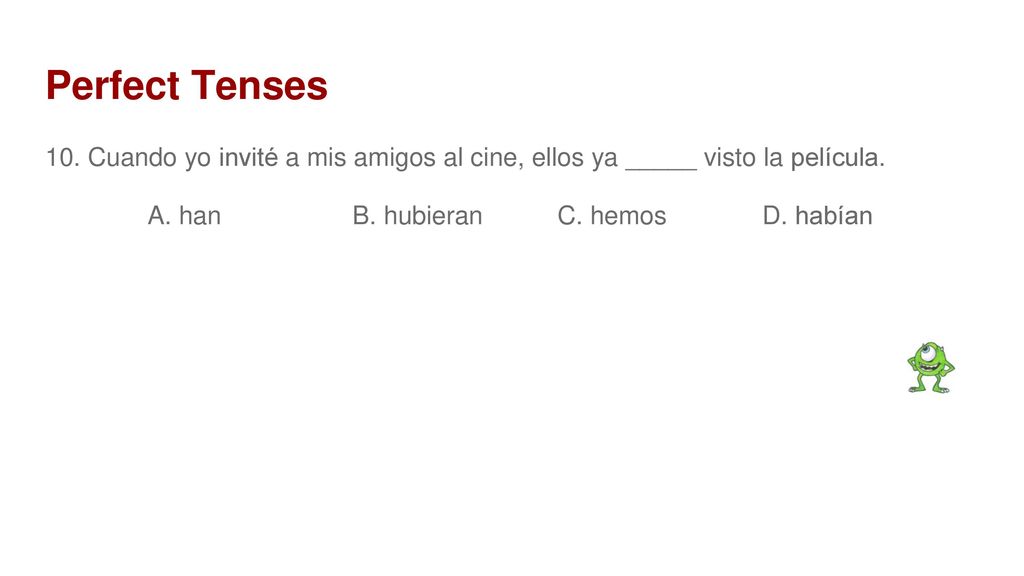 Perfect Tenses 10. Cuando yo invité a mis amigos al cine, ellos ya _____ visto la película.