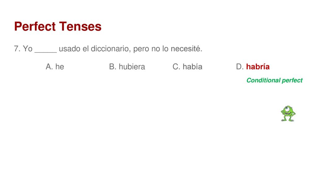 Perfect Tenses 7. Yo _____ usado el diccionario, pero no lo necesité.