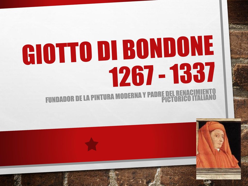 GIOTTO DI BONDONE FUNDADOR DE LA PINTURA MODERNA Y PADRE DEL RENACIMIENTO PICTORICO ITALIANO.
