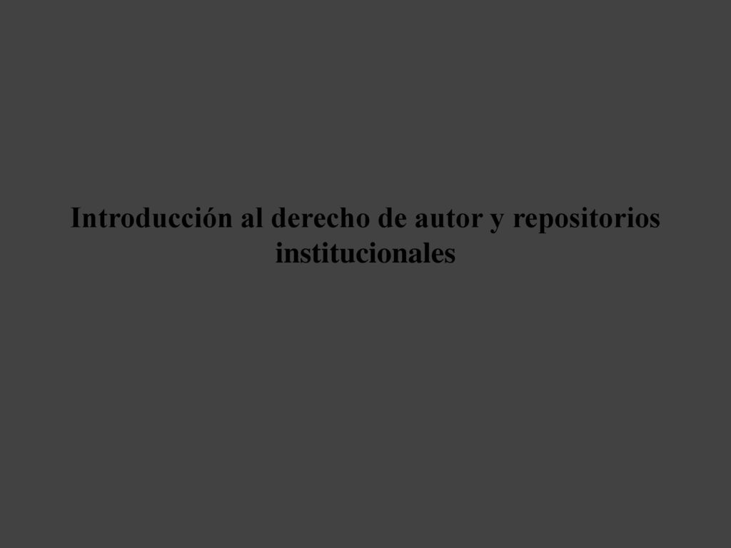 Introducción al derecho de autor y repositorios institucionales