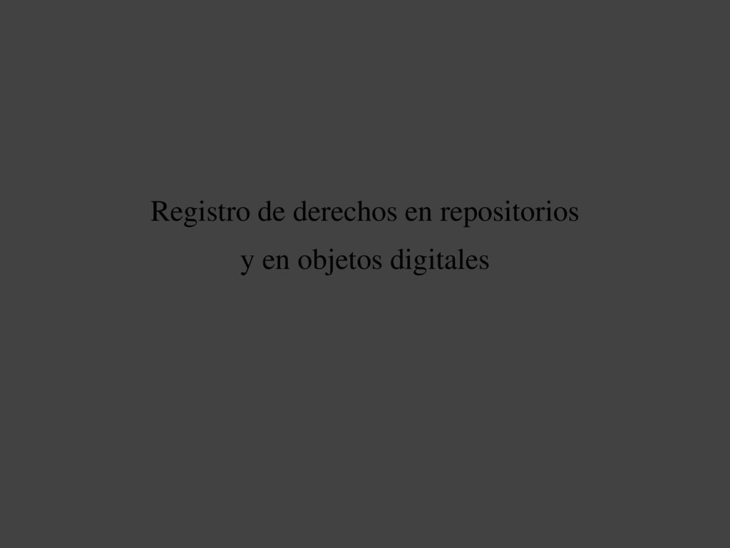 Registro de derechos en repositorios y en objetos digitales