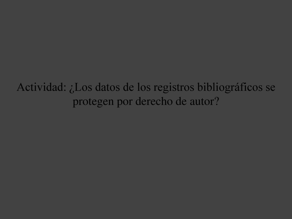 Actividad: ¿Los datos de los registros bibliográficos se protegen por derecho de autor