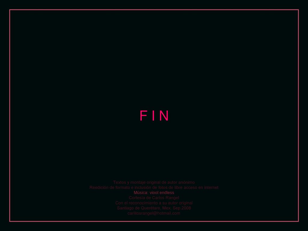 F I N Textos y montaje original de autor anónimo