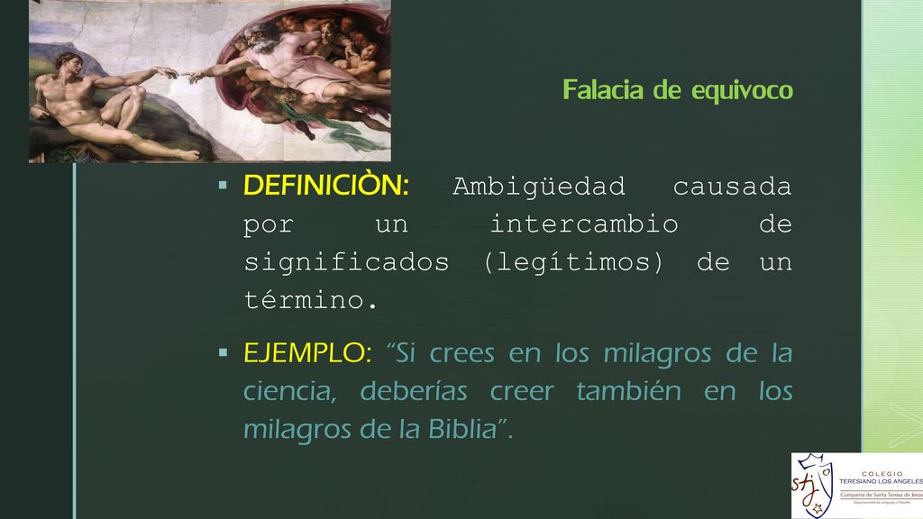 Falacia de equivoco DEFINICIÒN: Ambigüedad causada por un intercambio de significados (legítimos) de un término.