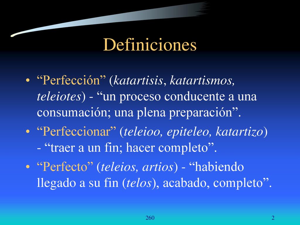 Definiciones Perfección (katartisis, katartismos, teleiotes) - un proceso conducente a una consumación; una plena preparación .