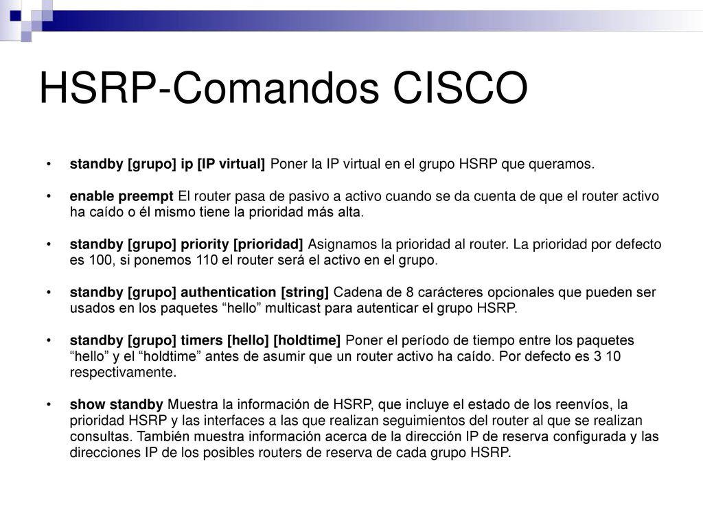 HSRP-Comandos CISCO standby [grupo] ip [IP virtual] Poner la IP virtual en el grupo HSRP que queramos.