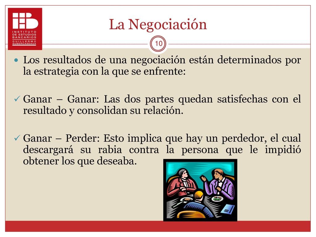 La Negociación Los resultados de una negociación están determinados por la estrategia con la que se enfrente: