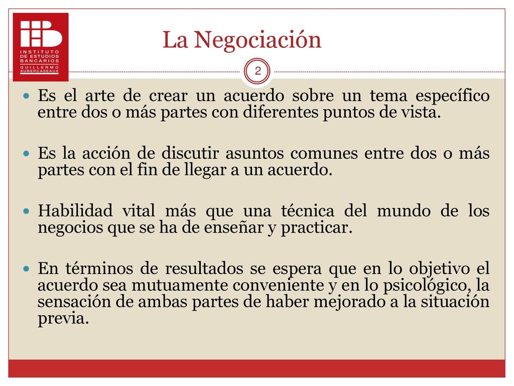La Negociación Es el arte de crear un acuerdo sobre un tema específico entre dos o más partes con diferentes puntos de vista.