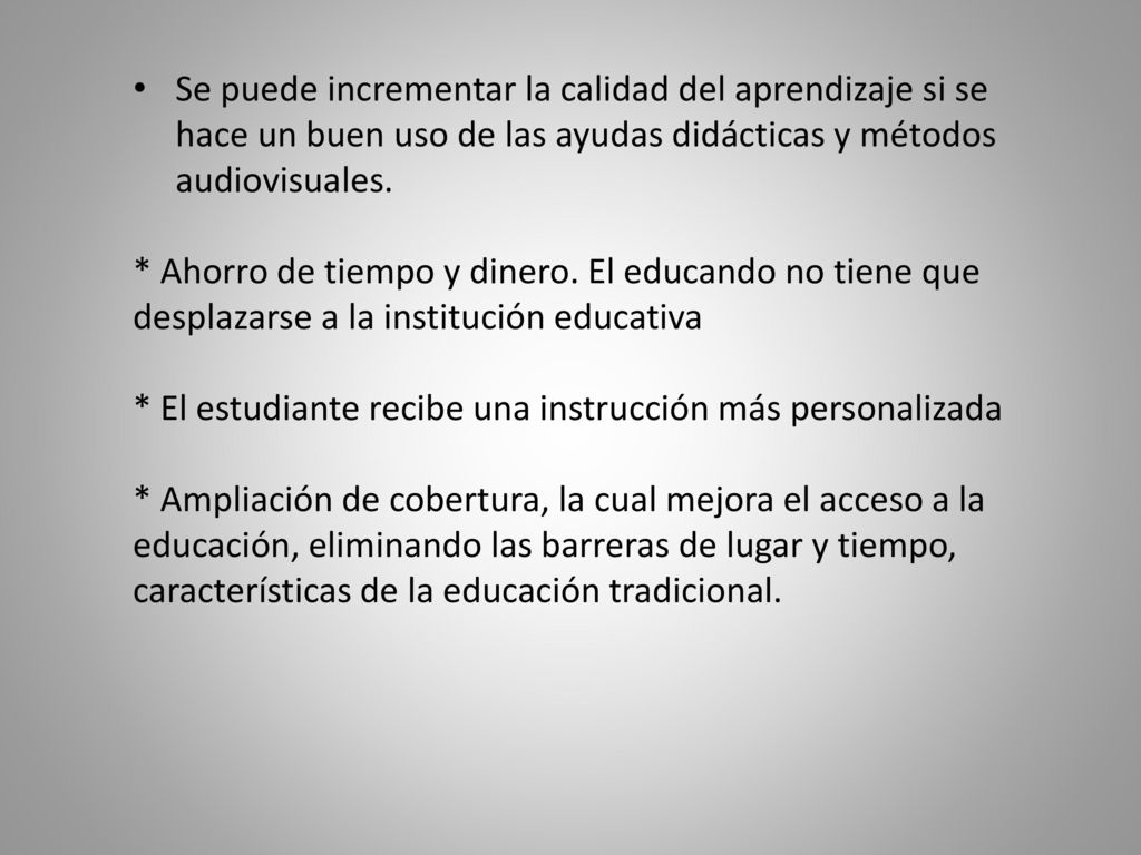 Se puede incrementar la calidad del aprendizaje si se hace un buen uso de las ayudas didácticas y métodos audiovisuales.
